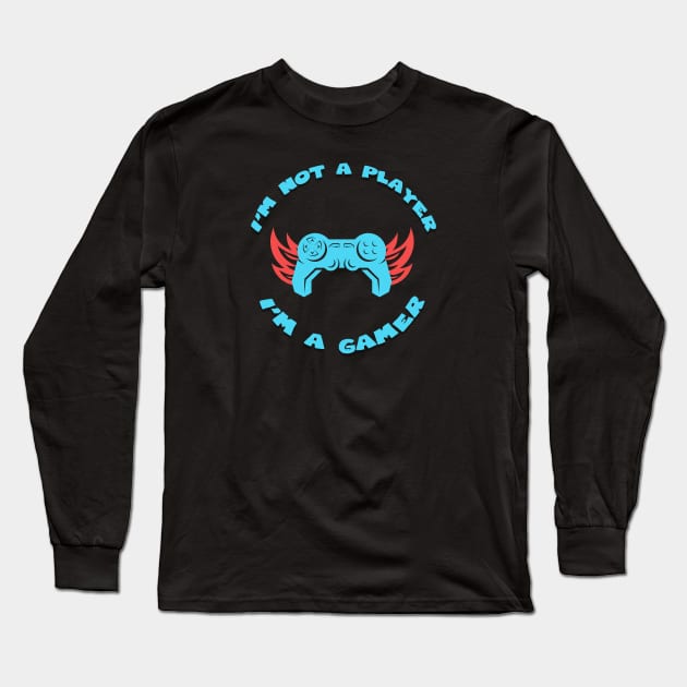 Im not a player Im a gamer Long Sleeve T-Shirt by GoranDesign